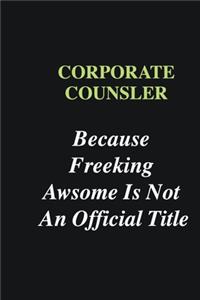 Corporate counsler Because Freeking Awsome is Not An Official Title