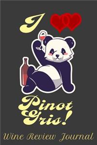 I Love Pinot Gris! Wine Review Journal: 6 X 9 Notebook, 130 Lined Pages