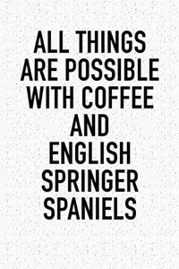 All Things Are Possible with Coffee and English Springer Spaniels