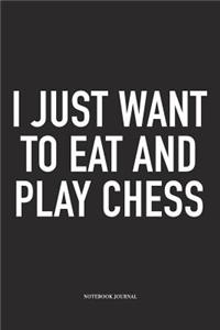 I Just Want to Eat and Play Chess