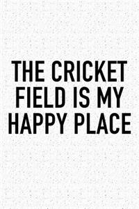 The Cricket Field Is My Happy Place