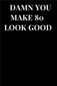 Damn You Make 80 Look Good