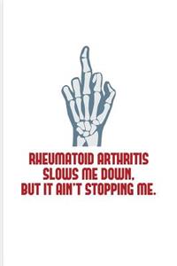 Rheumatoid Arthritis Slows Me Down But It Ain't Stopping Me