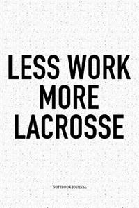 Less Work More Lacrosse