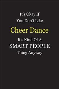 It's Okay If You Don't Like Cheer Dance It's Kind Of A Smart People Thing Anyway