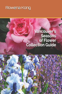 Vancouver's Seasons of Flower Collection Guide