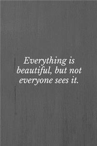 Everything is Beautiful, But Not Everyone Sees It