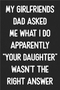 My Girlfriends Dad Asked Me What I Do Apparently Your Daughter Wasn't The Right Answer