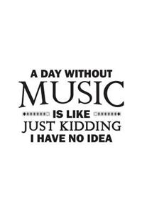 A Day Without Music Is Like