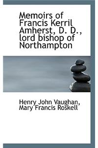 Memoirs of Francis Kerril Amherst, D. D., Lord Bishop of Northampton