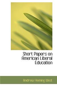 Short Papers on American Liberal Education