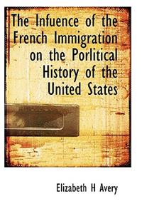 The Infuence of the French Immigration on the Porlitical History of the United States