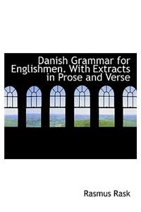 Danish Grammar for Englishmen. with Extracts in Prose and Verse