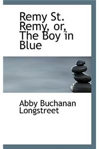 Remy St. Remy, Or, the Boy in Blue