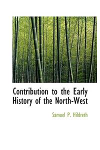 Contribution to the Early History of the North-West