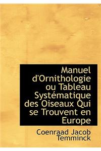 Manuel D'Ornithologie Ou Tableau Syst Matique Des Oiseaux Qui Se Trouvent En Europe
