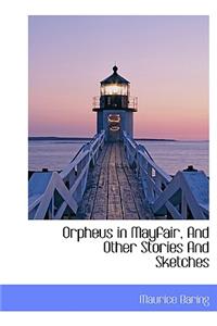Orpheus in Mayfair, and Other Stories and Sketches
