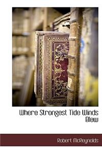 Where Strongest Tide Winds Blew