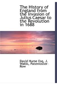 The History of England from the Invasion of Julius Caesar to the Revolution in 1688