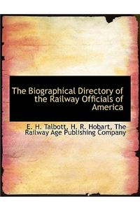 The Biographical Directory of the Railway Officials of America