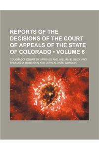 Reports of the Decisions of the Court of Appeals of the State of Colorado (Volume 6)