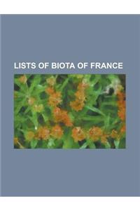 Lists of Biota of France: List of Birds of France, List of Botanical Gardens in France, List of Lepidoptera of France, List of Mammals of France
