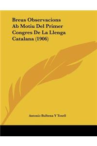 Breus Observacions Ab Motiu Del Primer Congres De La Llenga Catalana (1906)