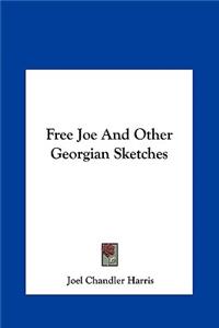 Free Joe And Other Georgian Sketches