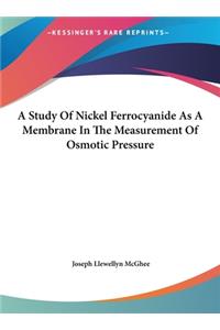 A Study of Nickel Ferrocyanide as a Membrane in the Measurement of Osmotic Pressure