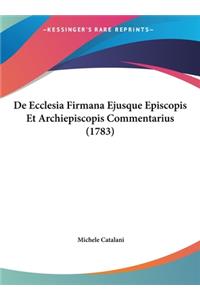 de Ecclesia Firmana Ejusque Episcopis Et Archiepiscopis Commentarius (1783)