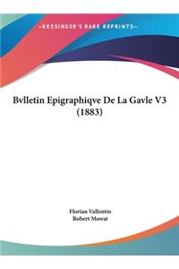 Bvlletin Epigraphiqve de La Gavle V3 (1883)