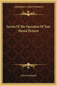 Secrets of the Operation of Your Mental Pictures