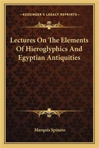 Lectures On The Elements Of Hieroglyphics And Egyptian Antiquities