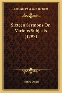Sixteen Sermons on Various Subjects (1797)