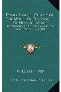 Family Prayers, Chiefly on the Model of the Prayers of Holy Scripture: To Which Are Added Prayers for Special Occasions (1871)