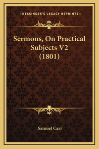 Sermons, on Practical Subjects V2 (1801)