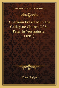 Sermon Preached In The Collegiate Church Of St. Peter In Westminster (1661)