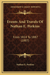 Events And Travels Of Nathan E. Perkins