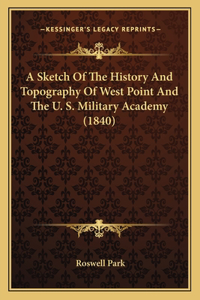 Sketch Of The History And Topography Of West Point And The U. S. Military Academy (1840)