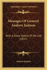 Messages Of General Andrew Jackson