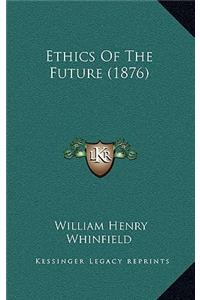 Ethics Of The Future (1876)