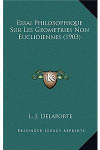 Essai Philosophique Sur Les Geometries Non Euclidiennes (1903)