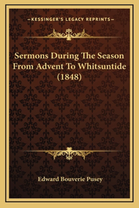 Sermons During The Season From Advent To Whitsuntide (1848)