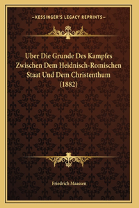 Uber Die Grunde Des Kampfes Zwischen Dem Heidnisch-Romischen Staat Und Dem Christenthum (1882)