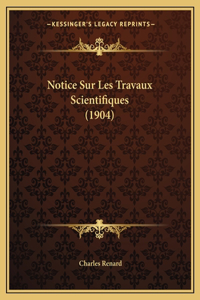 Notice Sur Les Travaux Scientifiques (1904)