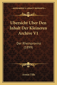 Ubersicht Uber Den Inhalt Der Kleineren Archive V1: Der Rheinprovinz (1899)