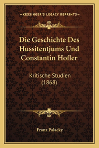 Die Geschichte Des Hussitentjums Und Constantin Hofler