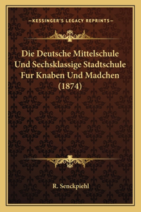 Die Deutsche Mittelschule Und Sechsklassige Stadtschule Fur Knaben Und Madchen (1874)