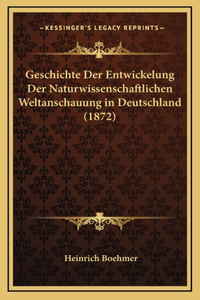 Geschichte Der Entwickelung Der Naturwissenschaftlichen Weltanschauung in Deutschland (1872)