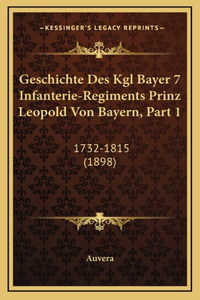 Geschichte Des Kgl Bayer 7 Infanterie-Regiments Prinz Leopold Von Bayern, Part 1: 1732-1815 (1898)